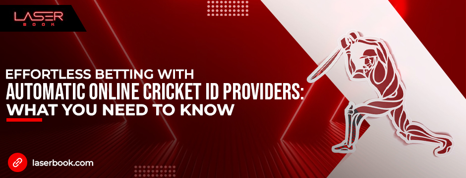 Effortless Betting with Automatic Online Cricket ID Providers What You Need to Know