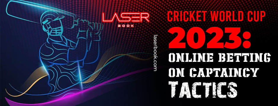 Cricket World Cup 2023 Online Betting on Captaincy Tactics