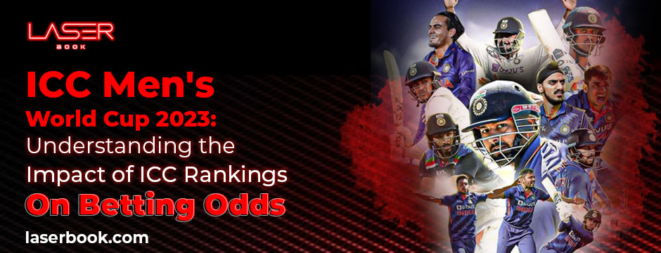ICC Men's World Cup 2023 Understanding the Impact of ICC Rankings on Betting Odds